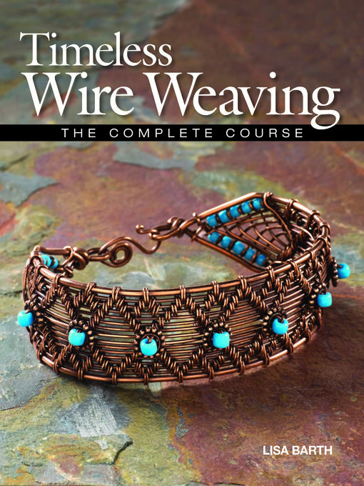 Title details for Timeless Wire Weaving by Lisa  Barth - Available